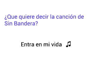 Significado de la canción Entra En Mi Vida Sin Bandera Noel Schajris Leonel García.