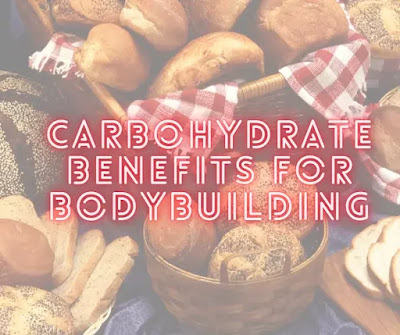 Carbohydrate Benefits For Bodybuilding