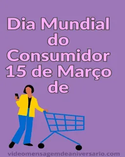 Frases para o Dia Mundial do Consumidor é Comemorado Anualmente em 15 de Março de