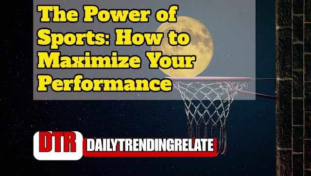 The Power of Sports: How to Maximize Your Performance