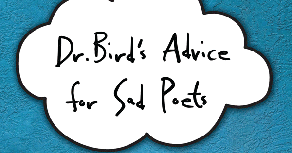 2021 Dr. Bird's Advice For Sad Poets