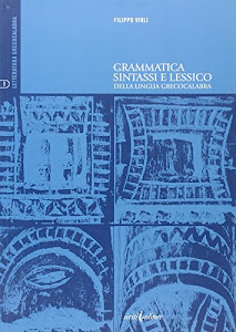 Grammatica sintassi e lessico della lingua greco-calabra