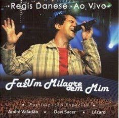 Regis Danese - Faz Um Milagre Em Mim (Ao Vivo) 2009