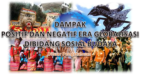 Dampak Positif Dan Negatif Globalisasi Bidang Sosial 