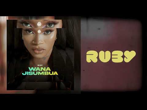 Ruby Africa - Wanajisumbua _ djmbu.com