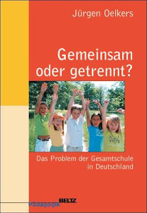 Gesamtschule in Deutschland: Eine historische Analyse und ein Ausweg aus dem Dilemma (Beltz Pädagogik)