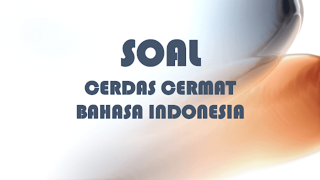 Soal Cerdas Cermat Bahasa Indonesia