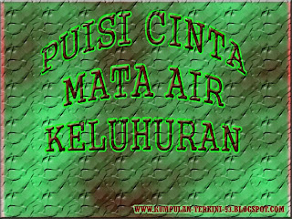 PUISI CINTA | MATA AIR KELUHURAN