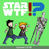 Star WTF Podcast: Episode 5: Bounty Hunter IG-88