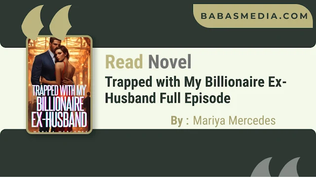 Cover Trapped with My Billionaire Ex-Husband Novel By Mariya Mercedes