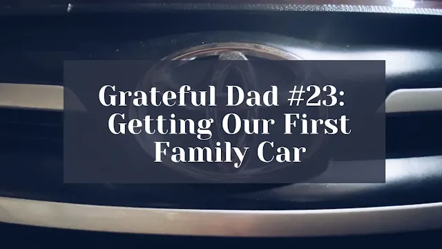 Grateful for our first family car