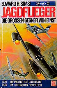 Jagdflieger - Die grossen Gegner von einst: Luftwaffe, RAF und USAAF im kritischen Vergleich 1939-1945