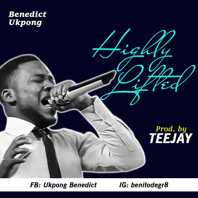 [ Download Music ] Benedict Ukpong - Highly Lifted