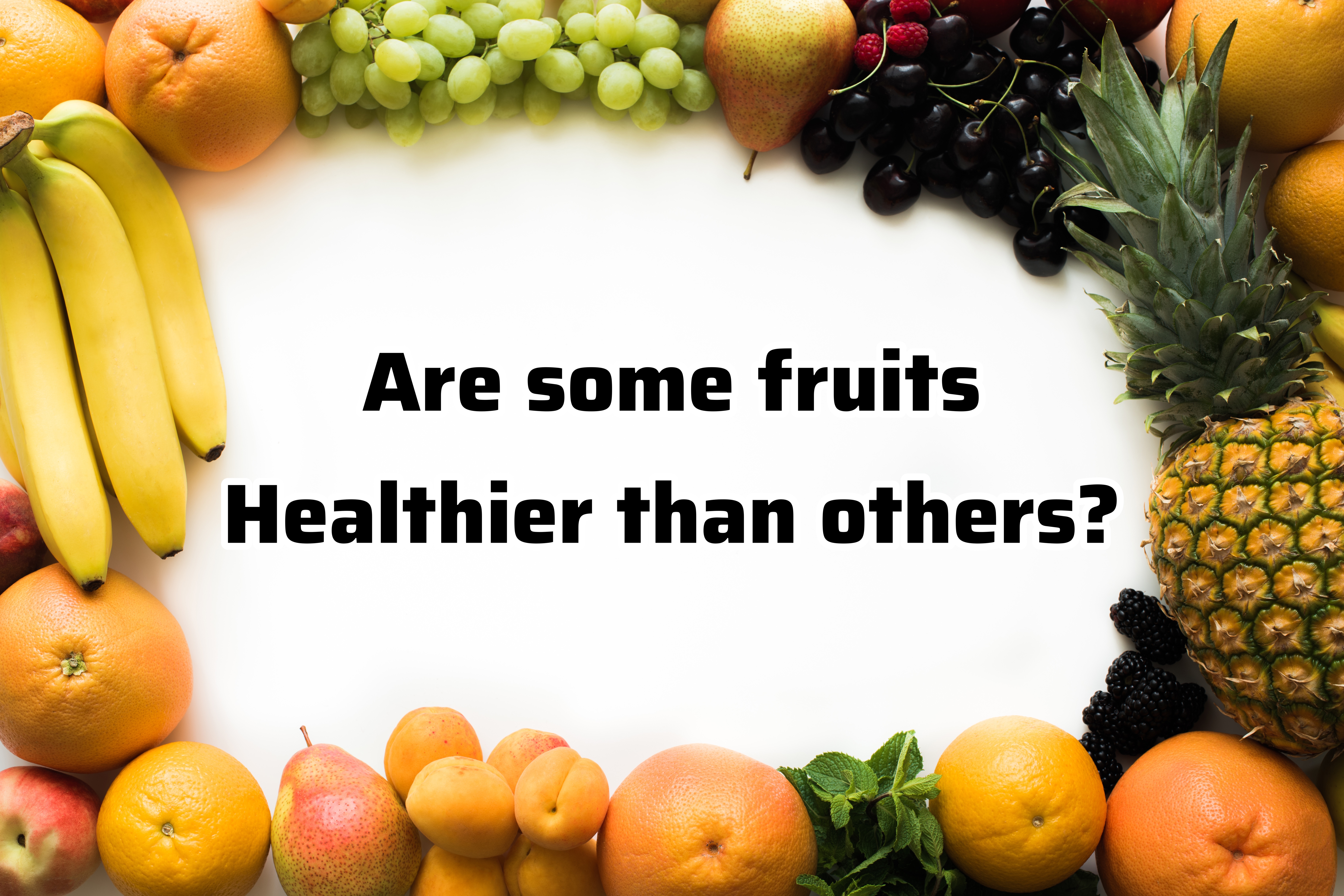Are some fruits healthier than others?