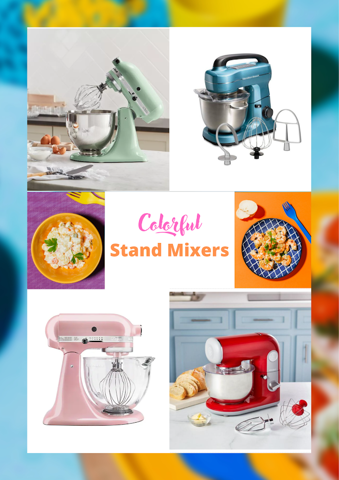 ADD A FUN TOUCH TO YOUR KITCHEN WITH A COLORFUL STAND MIXER