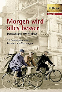 Morgen wird alles besser: Deutschland 1947-1952 (Zeitgut)