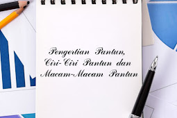 Pengertian Pantun, Ciri-Ciri Pantun dan Macam-Macam Pantun