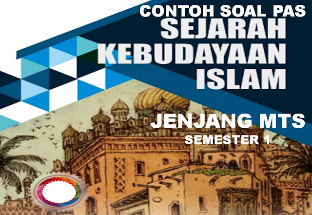 Soal PAS Sejarah Kebudayaan Islam ( SKI ) Kelas 9 Kurikulum 2013