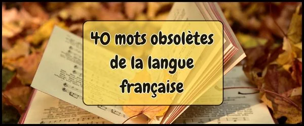 40 mots obsolètes de la langue française