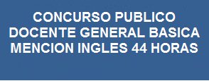  LLAMADO A CONCURSO PUBLICO DOCENTE GENERAL BASICA MENCION INGLES