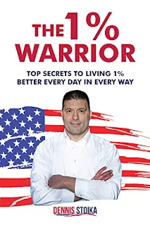 The 1% Warrior: Top Secrets to Living 1% Better Every Day in Every Way by Dennis Stoika