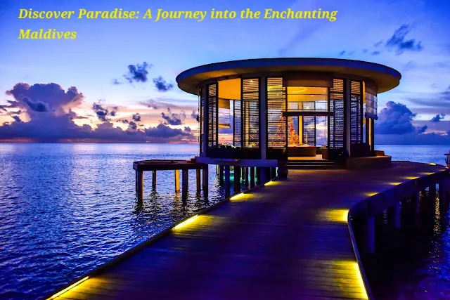 A Journey into the Enchanting Maldives