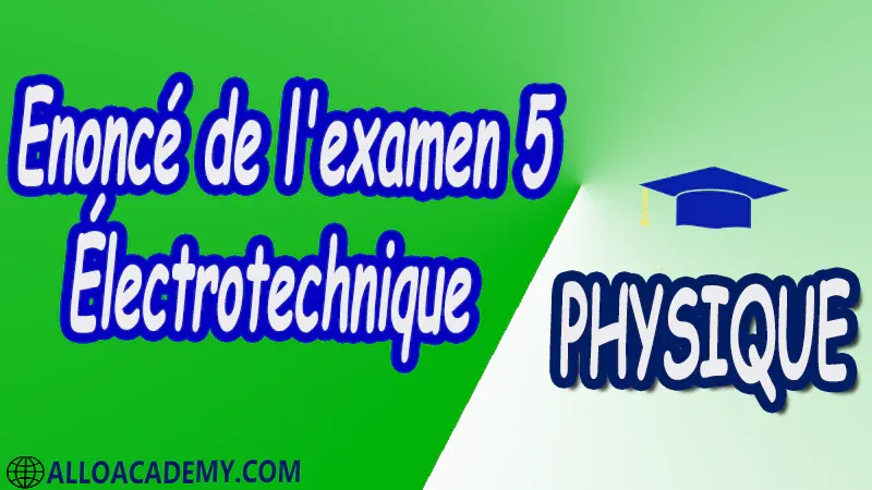 Examen corrigé 5 Électrotechnique pdf Physique Électrotechnique Le régime monophasé Régime triphasé Transformateur monophasé Machine à courant continu Machines à courants alternatifs Cours Résumé Exercices corrigés Examens corrigés Travaux dirigés td Travaux pratiques TP Devoirs corrigés Contrôle corrigé.