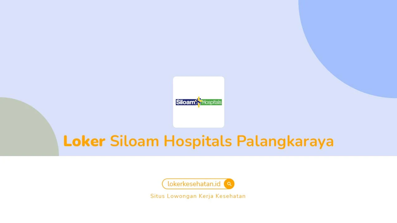 Loker Siloam Hospitals Palangkaraya