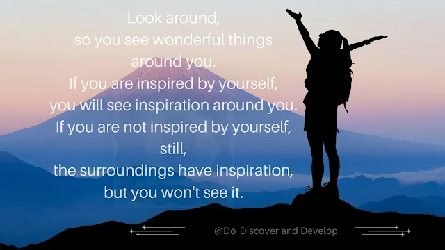 Positive Quote for life Look around, so you see wonderful things around you...