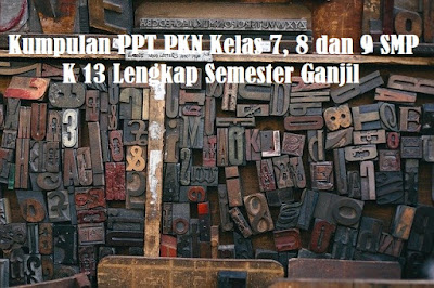 Kumpulan PPT PKN Kelas 7, 8 dan 9 SMP  K 13 Lengkap Semester Ganjil