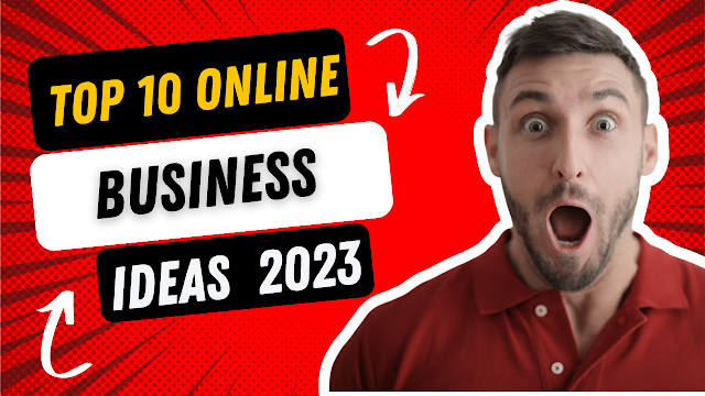 TOP 10 ONLINE BUSINESS IDEAS IN 2023