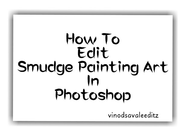 How To Edit Smudge Painting Art In Photoshop By VinodSavaleEditz