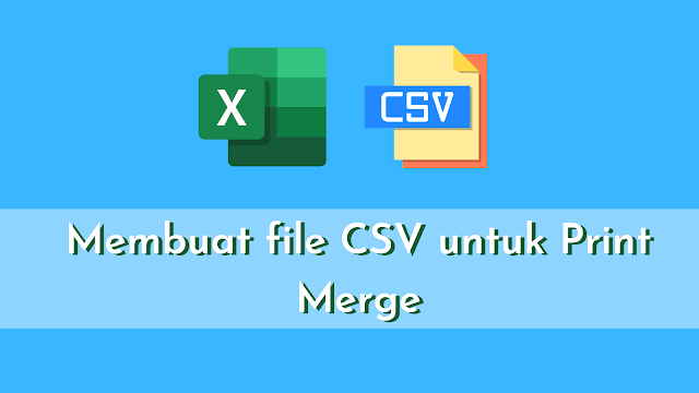 membuat file csv untuk print merge