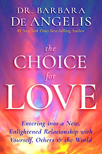 The Choice for Love: Entering into a New, Enlightened Relationship with Yourself, Others and the World (English Edition)