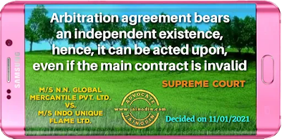 Arbitration agreement bears an independent existence, hence, it can be acted upon, even if the main contract is invalid