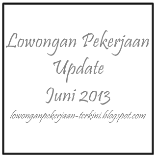 lowongan pekerjaan juni 2013