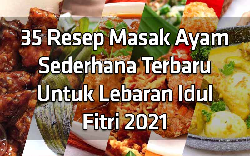 35-resep-masak-ayam-sederhana-terbaru-untuk-lebaran-idul-fitri-2021