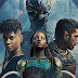 Review Filem - Black Panther : Wakanda Forever