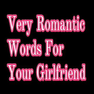 Very Romantic Words For Your Girlfriend