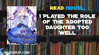 Read I Played the Role of the Adopted Daughter Too Well Novel Full Episode