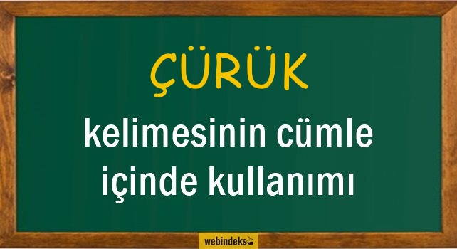 Çürük İle İlgili Cümleler, Kısa Cümle İçinde Kullanımı, Örnek Cümle Kurmak