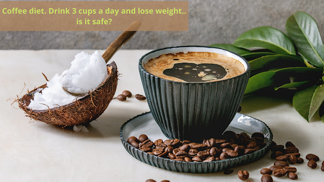 Coffee diet. Drink 3 cups a day and lose weight..is it safe?