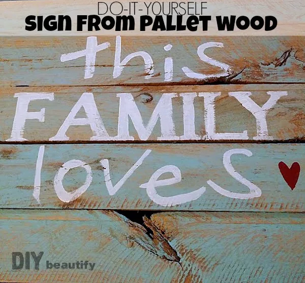 Learn how to create a rustic sign from pallet wood and add a personal phrase to give it meaning! Find the details at DIY beautify