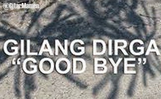 lirik lagu gilang dirga good bye