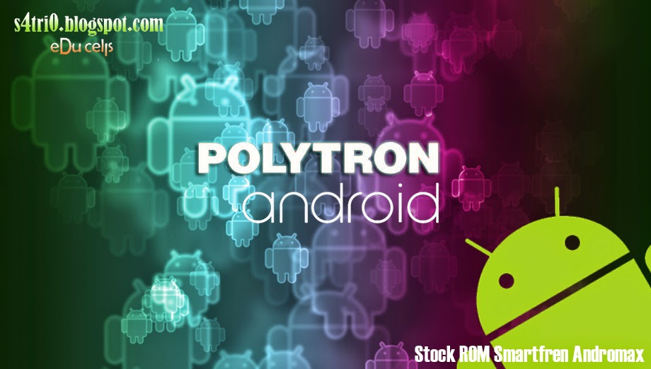 Kumpulan Stock ROM Polytron  s4tri0.blogspot.com