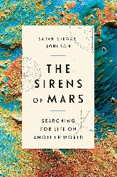 Image: The Sirens of Mars: Searching for Life on Another World | Hardcover: 288 pages | by Sarah Stewart Johnson (Author). Publisher: Crown (July 7, 2020)