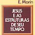 Jesus e as Estruturas de Seu Tempo - Émile Morin