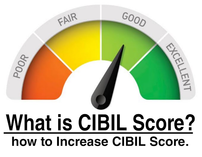 What are the benefits of good CIBIL Score? Explain how to Increase CIBIL Score.