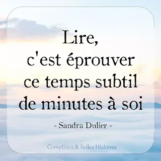 Lire, c'est éprouver ce temps subtil de minutes à soi  (Citation de Sandra Dulier)