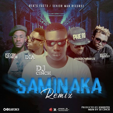 [Music] Dj Cinch - Saminaka "Remix" Feat. DIA,  Nifty,  Kevinword and  Pherowshuz  